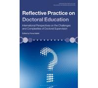 Reflective Practice on Doctoral Education : International Perspectives on the Challenges and Complexities of Doctoral Supervision