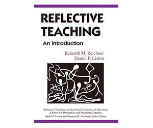 Reflective Teaching: An Introduction (Reflective Teaching and the Social Conditions of Schooling Series)