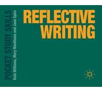 Reflective Writing (Pocket Study Skills) by Williams, Kate, Woolliams, Mary, Spiro, Jane published by Palgrave Macmillan (2012)