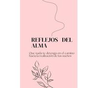 Reflejos del Alma: Diario Personal de Sueños, Reflexiones y Crecimiento: Un viaje íntimo hacia el autodescubrimiento y la transformación personal