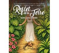 Reflet de la terre: Un voyage en harmonie avec la terre sous toutes ses formes