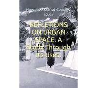 REFLETIONS ON URBAN SPACE. A Study Through Its Uses.: 8 (ARQUITECTURAS)