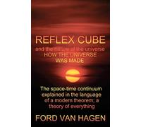 Reflex Cube and the Nature of the Universe: How the Universe Was Made