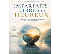 Réflexion psychologique sur Imparfaits, libres et heureux: Estime de soi, vulnérabilité humaine et la quête moderne de paix intérieure