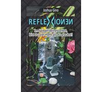 Reflexionen: Im Spiegel deiner selbst, bist Du viel mehr als du glaubst!