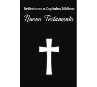 Reflexiones a capitulos Biblicos: Nuevo Testamento: Cuaderno para plasmar tus mas profundas y sinceras reflexiones sobre el Nuevo Testamento, con sencillas instrucciones.