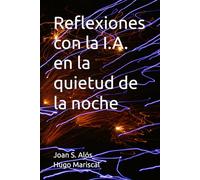 Reflexiones con la I.A. en la quietud de la noche (Diálogos con la Inteligencia Artificial)