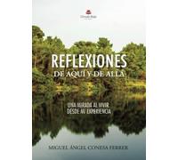 REFLEXIONES DE AQUÍ Y DE ALLÁ: UNA MIRADA AL VIVIR DESDE MI EXPERIENCIA