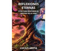 Reflexiones Eternas: Citas para Descubrir el Sentido de la Vida: Lecciones intemporales de grandes mentes para el desarrollo personal y la búsqueda de propósito (Despertar con Propósito)
