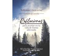 Reflexiones para acertar en tu vida de forma adecuada: Reflexiones que te ayudarán a crecer, decidir con sabiduría y vivir con sentido. Descubre tu ... tu mente y transforma tu vida desde dentro.