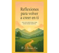 Reflexiones para volver a creer en ti: Una guía emocional para sanar desde adentro