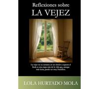 Reflexiones sobre la vejez: La vejez no es sentarse en un rincón a esperar el final; es una etapa más de la vida que, aunque más lenta, puede ser muy fructífera.