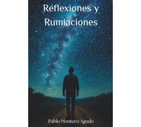 Reflexiones y Rumiaciones: Un paseo por las ideas esenciales de la filosofía