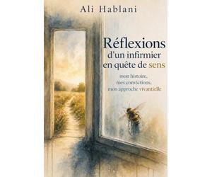 Réflexions d’un infirmier en quête de sens: mon histoire, mes convictions, mon approche vivantielle