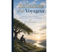 Réflexions d’un Voyageur: Douze méditations sur la vérité et l’humanité