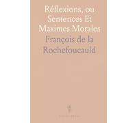 Réflexions, ou Sentences Et Maximes Morales