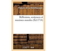 Reflexions, Sentences Et Maximes Morales