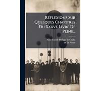 Réflexions Sur Quelques Chapitres Du Xxxve Livre De Pline...