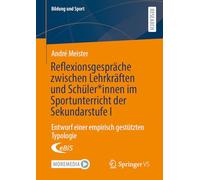 Reflexionsgespräche zwischen Lehrkräften und Schüler*innen im Sportunterricht der Sekundarstufe I: Entwurf einer empirisch gestützten Typologie: 39 (Bildung und Sport, 39)