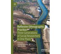 Reflexive Ethnographic Practice: Three Generations of Social Researchers in One Place