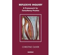 Reflexive Inquiry: A Framework for Consultancy Practice (The Systemic Thinking and Practice Series - Work with Organizations)