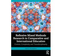Reflexive Mixed Methods Research in Comparative and International Education : Context, Complexity, and Transdisciplinarity