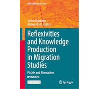 Reflexivities and Knowledge Production in Migration Studies: Pitfalls and Alternatives (IMISCOE Research Series)