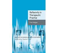 Reflexivity in Therapeutic Practice: 15 (Basic Texts in Counselling and Psychotherapy)
