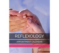 Reflexology Appointment Calendar: Client Session Schedule Log, Pressure-Point Treatment, Foot Wellness Evaluation, Holistic Care Progress Mapping: ... Health Facilitator, Energy-Balance Specialist