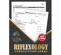 Reflexology Consultation Forms: Zone Therapy Client Intake & Consent Logbook for Wellness Clinics & Independent Practitioners | 60 Forms, 120 Two-Sided Pages