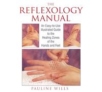 Reflexology Manual: An Easy-to-use Illustrated Guide to the Healing Zones of the Hands and Feet