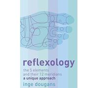 Reflexology: The 5 Elements and Their 12 Meridians: a Unique Approach