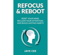 Refocus & Reboot: Reset Your Mind, Reclaim Your Attention, and Build Lasting Habits (The Resilience Blueprint)