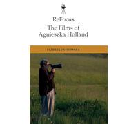 Refocus: the Films of Agnieszka Holland: Transnational Nomadism (ReFocus: The International Directors Series)