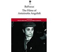 Refocus: the Films of Antoinetta Angelidi (ReFocus: The International Directors Series)