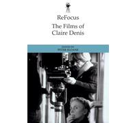 Refocus: the Films of Claire Denis (ReFocus: The International Directors Series)