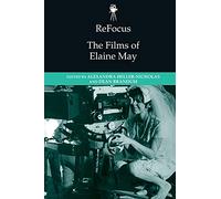 ReFocus: The Films of Elaine May (Refocus: The American Directors)