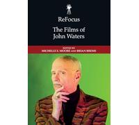 ReFocus: The Films of John Waters (ReFocus: The American Directors Series)