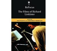 Refocus: the Films of Richard Linklater (ReFocus: The American Directors Series)