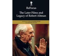 ReFocus: The Later Films and Legacy of Robert Altman (ReFocus: The American Directors Series)