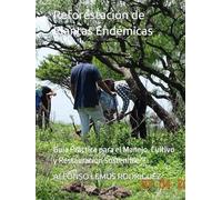 Reforestación de Plantas Endémicas: Guía Práctica para el Manejo, Cultivo y Restauración Sostenible