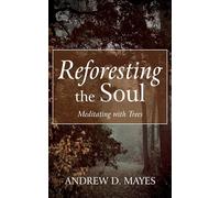 Reforesting the Soul: Meditating with Trees