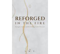 Reforged In The Fire: Strength, Faith, and Rebuilding Under Pressure