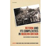 Reform and Its Complexities in Modern Britain: Essays Inspired by Sir Brian Harrison
