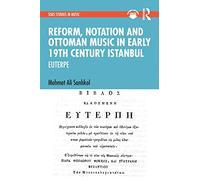 Reform, Notation and Ottoman music in Early 19th Century Istanbul: EUTERPE (SOAS Studies in Music)