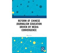 Reform of Chinese Journalism Education Driven by Media Convergence