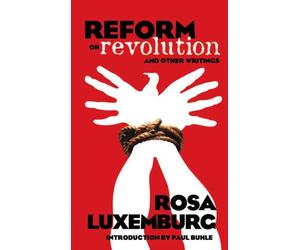Reform or Revolution and Other Writings