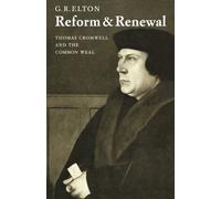 Reform & Renewal: Thomas Cromwell and the Common Weal the Wiles Lectures, 1972