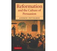 Reformation and the Culture of Persuasion