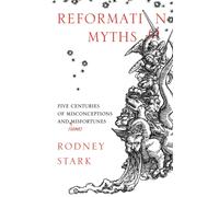 Reformation Myths : Five Centuries of Misconceptions and (Some) Misfortunes